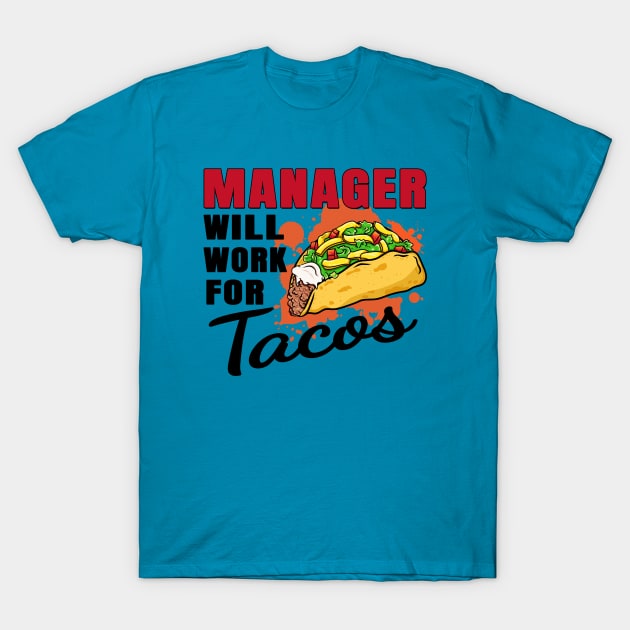 Manager Will Work For Tacos T-Shirt by jeric020290